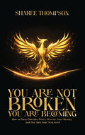 You Are Not BROKEN You Are BECOMING: How to Turn Pain into Power, Rewrite your Identity, and Rise into Your Next Level