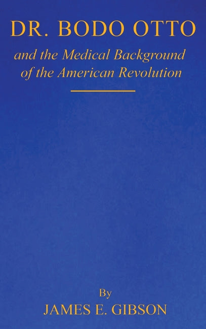 Dr. Bodo Otto and The Medical Background of the American Revolution