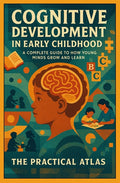 Cognitive Development in Early Childhood: How Young Minds Grow and Learn