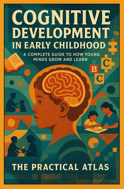 Cognitive Development in Early Childhood: How Young Minds Grow and Learn