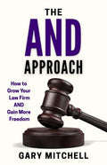 The and Approach: How to Grow Your Law Firm and Gain More Freedom