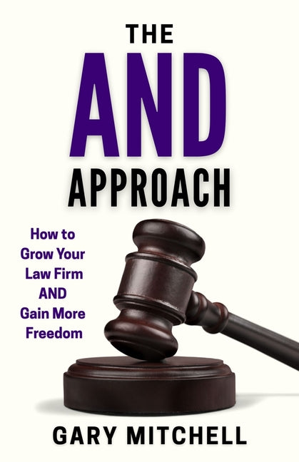 The and Approach: How to Grow Your Law Firm and Gain More Freedom