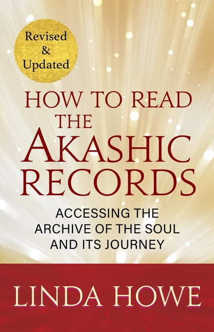 How to Read the Akashic Records: Accessing the Archive of the Soul and Its Journey: Revised and Updated