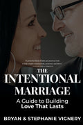 The Intentional Marriage: A Guide to Building Love That Lasts