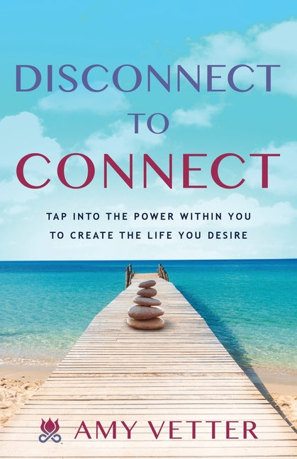 Disconnect to Connect: Tap into the Power within You to Create the Life You Desire