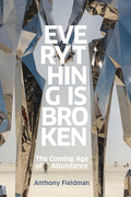 Everything Is Broken: The Coming Age of Abundance
