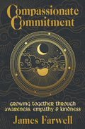 Compassionate Commitment: Growing Together Through Awareness, Empathy and Kindness Couples Therapy Workbook for Better Communication in Marriage and R