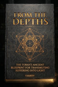 From the Depths: The Torah's Ancient Blueprint for Transmuting Suffering into Light