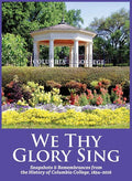We Thy Glory Sing: Snapshots & Remembrances from the History of Columbia College, 1854-2016