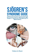 Sjögren's Syndrome Guide: A Personal Survival Journey through Sjögren's Syndrome (Navigating the Silent Storm)