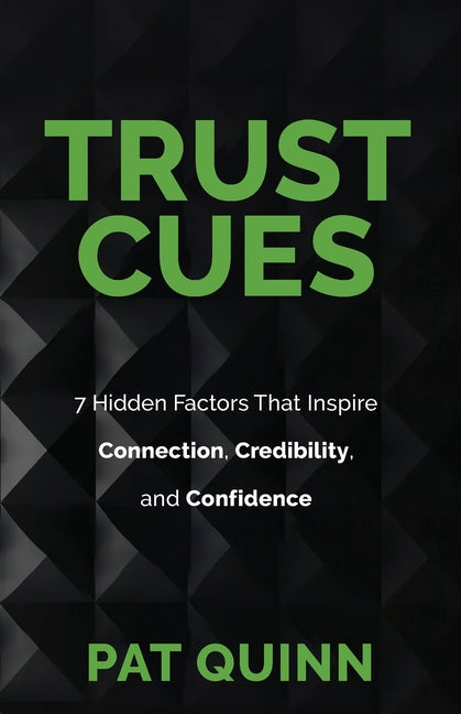 Trust Cues: 7 Hidden Factors That Inspire Connection, Credibility, and Confidence