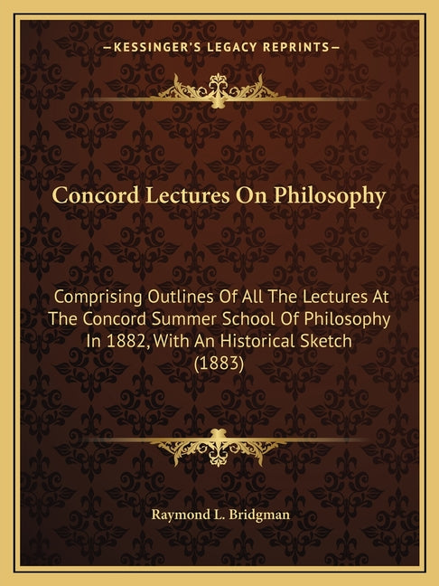 Concord Lectures On Philosophy: Comprising Outlines Of All The Lectures At The Concord Summer School Of Philosophy In 1882, With An Historical Sketch