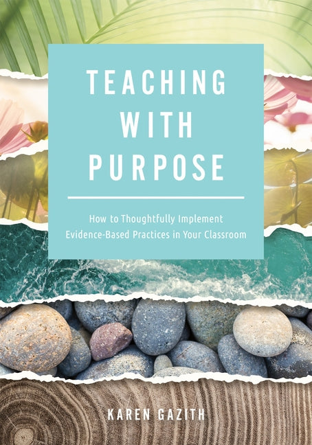 Teaching with Purpose: How to Thoughtfully Implement Evidence-Based Practices in Your Classroom (a Classroom Management Resource for Fostering Student