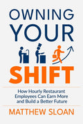 Owning Your Shift: How hourly restaurant employees can earn more and build a better future