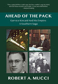 Ahead of the Pack: Garvice Kincaid and His Empire: A Southern Saga
