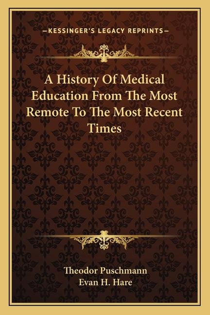 A History Of Medical Education From The Most Remote To The Most Recent Times