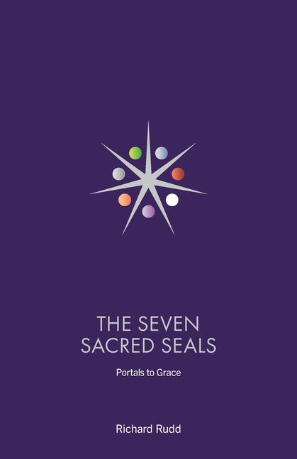 The Seven Sacred Seals: Portals To Grace (New Cover and Format Size of Book)