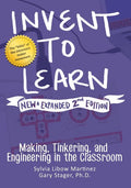 Invent to Learn: Making, Tinkering, and Engineering in the Classroom (Expanded and Revised Second)