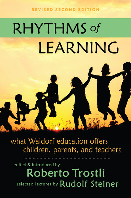 Rhythms of Learning: What Waldorf Education Offers Children, Parents & Teachers (Second Edition, Revised Edition, Revised)
