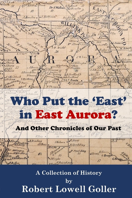 Who Put the 'East' in East Aurora?: And Other Chronicles of Our Past