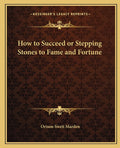 How to Succeed or Stepping Stones to Fame and Fortune