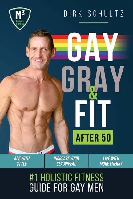 Gay, Gray, & Fit after 50: Holistic Fitness Guide for Gay Men. (Launch)