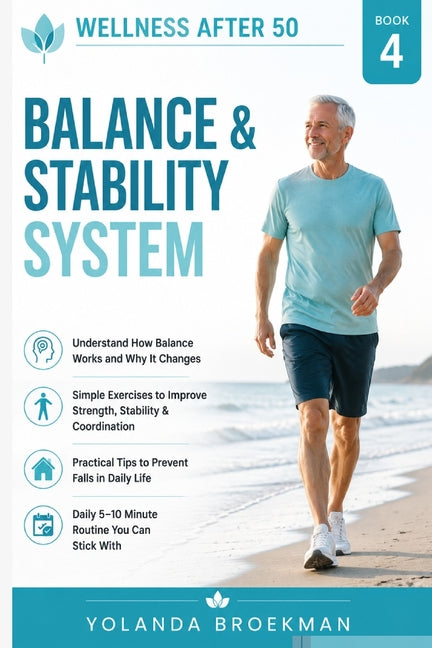 Wellness After 50: Balance & Stability System: A Simple Guide to Improve Balance, Prevent Falls, and Move with Confidence After 50