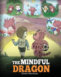 The Mindful Dragon: A Dragon Book about Mindfulness. Teach Your Dragon To Be Mindful. A Cute Children Story to Teach Kids about Mindfulness, Focus and Pea