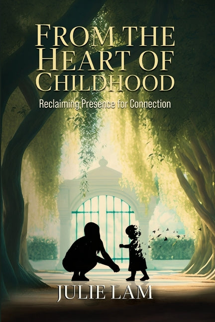 From The Heart of Childhood: Reclaiming Presence for Connection