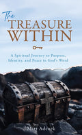 The Treasure Within: A Spiritual Journey to Purpose, Identity, and Peace in God's Word