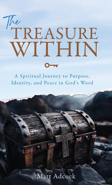 The Treasure Within: A Spiritual Journey to Purpose, Identity, and Peace in God's Word