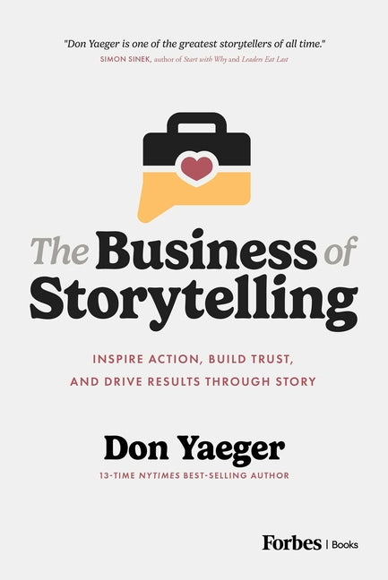 The Business of Storytelling: Inspire Action, Build Trust, and Drive Results Through Story