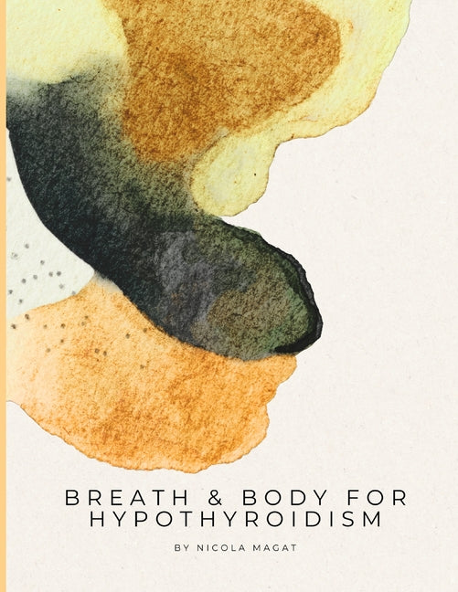Breath & Body for Hypothyroidism: A 28-Day Vagus Nerve and Breathwork Programme for Hypothyroidism and Hashimoto's - Somatic Yin Yoga, Nervous System