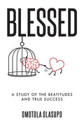Blessed: A Study Of The Beatitudes And True Success