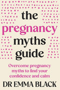 The Pregnancy Myths Guide: Overcome pregnancy myths to find your confidence and calm