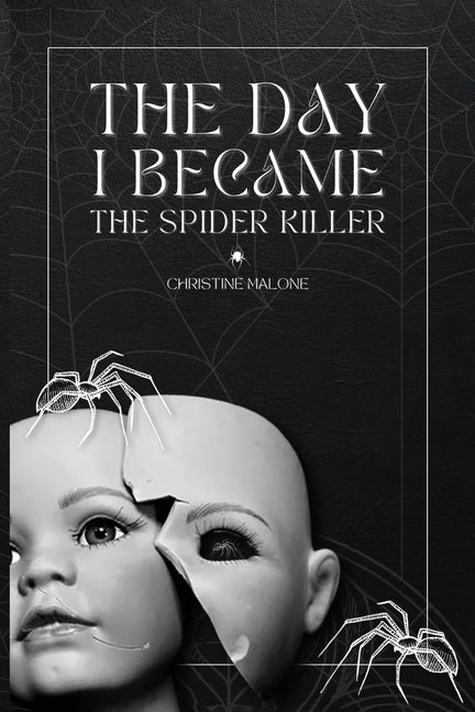 The Day I Became The Spider Killer: A Memoir Of Trauma, Tragedy & Survival