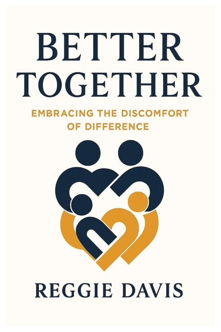 Better Together: Embracing the Discomfort of Difference