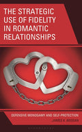 The Strategic Use of Fidelity in Romantic Relationships: Defensive Monogamy and Self-Protection