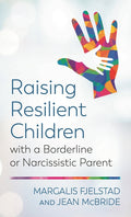 Raising Resilient Children with a Borderline or Narcissistic Parent