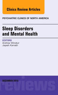 Sleep Disorders and Mental Health, an Issue of Psychiatric Clinics of North America: Volume 38-4