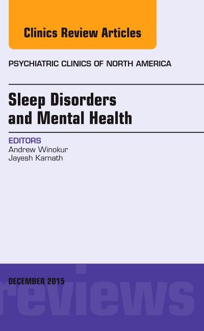 Sleep Disorders and Mental Health, an Issue of Psychiatric Clinics of North America: Volume 38-4