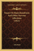 Essays On Hypochondriasis And Other Nervous Affections (1823)