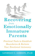Recovering from Emotionally Immature Parents: Practical Tools to Establish Boundaries and Reclaim Your Emotional Autonomy