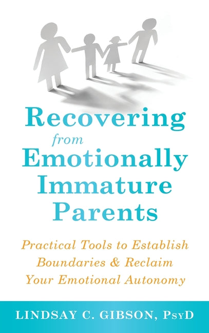 Recovering from Emotionally Immature Parents: Practical Tools to Establish Boundaries and Reclaim Your Emotional Autonomy