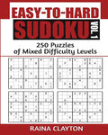 Easy-to-Hard Sudoku Vol. 1: 250 Puzzles of Mixed Difficulty Levels