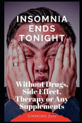 Insomnia Ends Tonight: Without Drugs, Side Effect, Therapy or Any Supplements