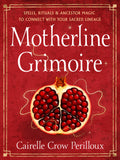 Motherline Grimoire: Spells, Rituals, and Ancestor Magic to Connect with Your Sacred Lineage