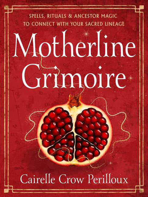Motherline Grimoire: Spells, Rituals, and Ancestor Magic to Connect with Your Sacred Lineage