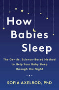 How Babies Sleep: The Gentle, Science-Based Method to Help Your Baby Sleep Through the Night