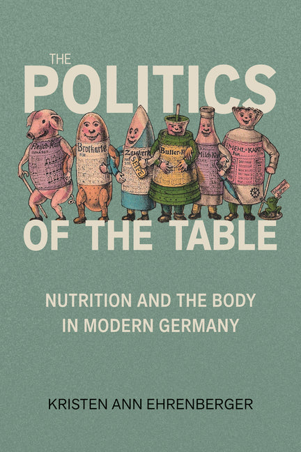 Politics of the Table: Nutrition and the Body in Modern Germany